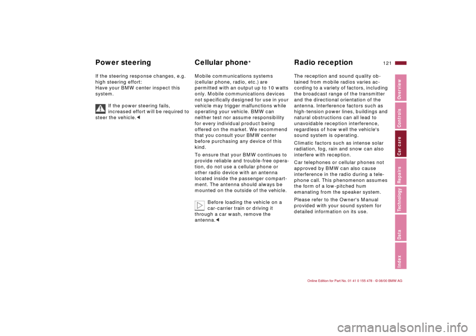 BMW 330Ci COUPE 2001 E46 Owners Manual 121n
IndexDataTechnologyRepairsCar careControlsOverview
Power steering Cellular phone
* Radio reception 
If the steering response changes, e.g. 
high steering effort: 
Have your BMW center inspect thi
