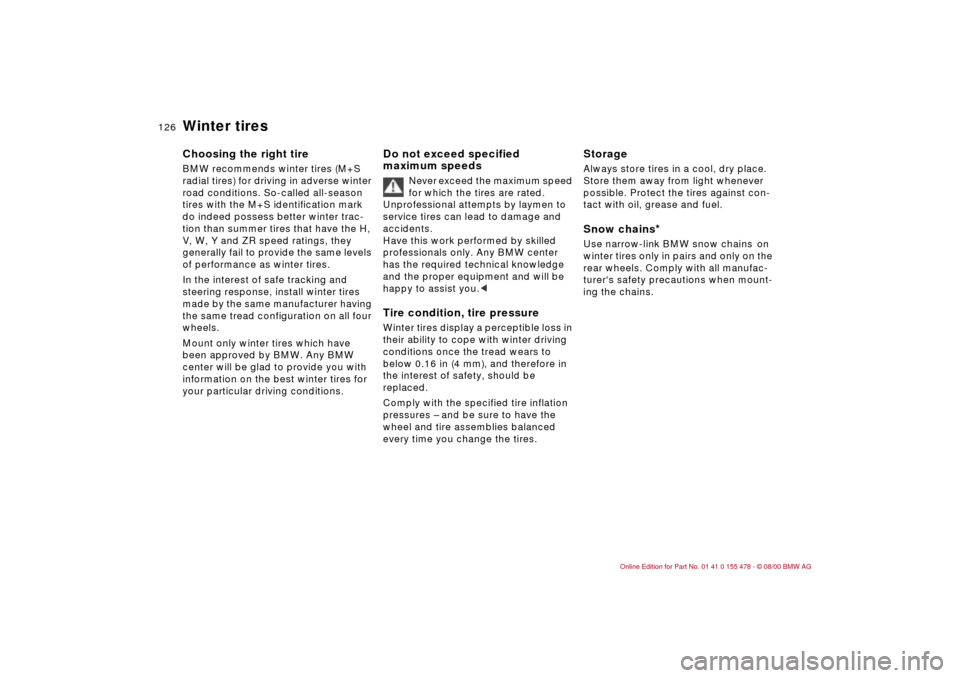 BMW 330Ci COUPE 2001 E46 Owners Manual  
126n
 
Winter tires
 
Choosing the right tire
 
BMW recommends winter tires (M+S 
radial tires) for driving in adverse winter 
road conditions. So-called all-season 
tires with the M+S identificatio