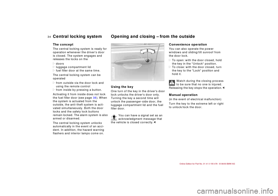 BMW 330Ci COUPE 2001 E46 Owners Guide 34n
Central locking system Opening and closing Ð from the outside The conceptThe central locking system is ready for
operation whenever the drivers door
is closed. The system engages and
releases BMW 330Ci COUPE 2001 E46 Owners Guide 34n
Central locking system Opening and closing Ð from the outside The conceptThe central locking system is ready for
operation whenever the drivers door
is closed. The system engages and
releases