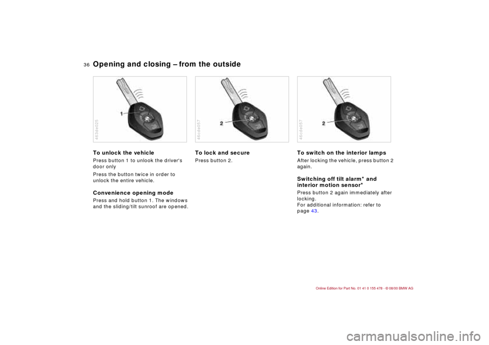 BMW 330Ci COUPE 2001 E46 Owners Guide 36n
Opening and closing Ð from the outsideTo unlock the vehiclePress button 1 to unlook the drivers
door only
Press the button twice in order to
unlock the entire vehicle.Convenience opening modeP BMW 330Ci COUPE 2001 E46 Owners Guide 36n
Opening and closing Ð from the outsideTo unlock the vehiclePress button 1 to unlook the drivers
door only
Press the button twice in order to
unlock the entire vehicle.Convenience opening modeP