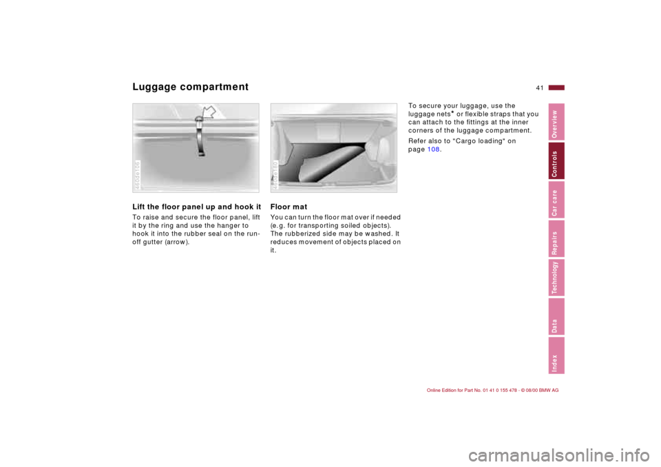 BMW 330Ci COUPE 2001 E46 Owners Manual 41n
IndexDataTechnologyRepairsCar careControlsOverview
Luggage compartmentLift the floor panel up and hook it To raise and secure the floor panel, lift 
it by the ring and use the hanger to 
hook it i