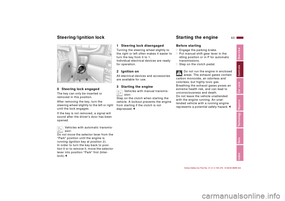 BMW 330Ci COUPE 2001 E46 Owners Manual 63n
IndexDataTechnologyRepairsCar careControlsOverview
0  Steering lock engaged The key can only be inserted or 
removed in this position.
After removing the key, turn the 
steering wheel slightly to 
