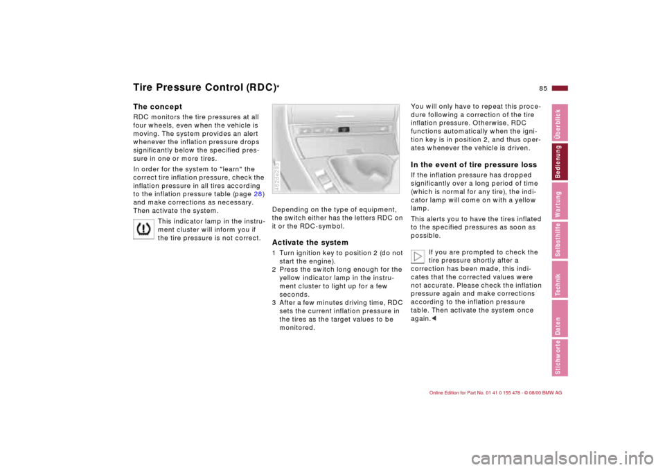 BMW 330Ci COUPE 2001 E46 Owners Manual  
85n
 
StichworteDatenTechnikSelbsthilfeWartungBedienung†berblick
 
Tire Pressure Control (RDC)
 
*  
The concept
 
RDC monitors the tire pressures at all 
four wheels, even when the vehicle is 
mo