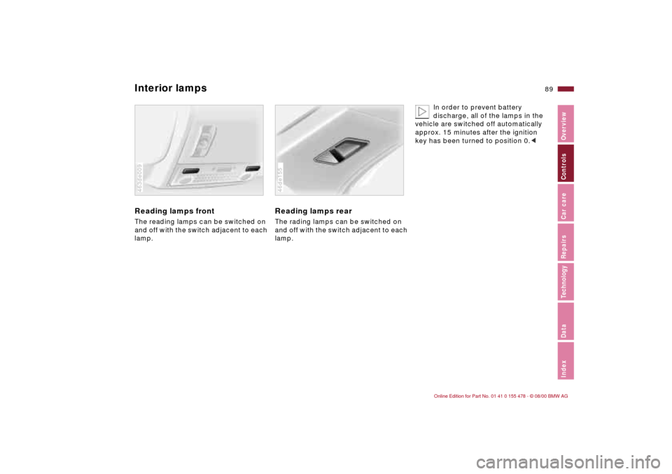 BMW 325Ci COUPE 2001 E46 Owners Manual 89n
IndexDataTechnologyRepairsCar careControlsOverview
Interior lamps      Reading lamps frontThe reading lamps can be switched on 
and off with the switch adjacent to each 
lamp.46cde026463de009
Read