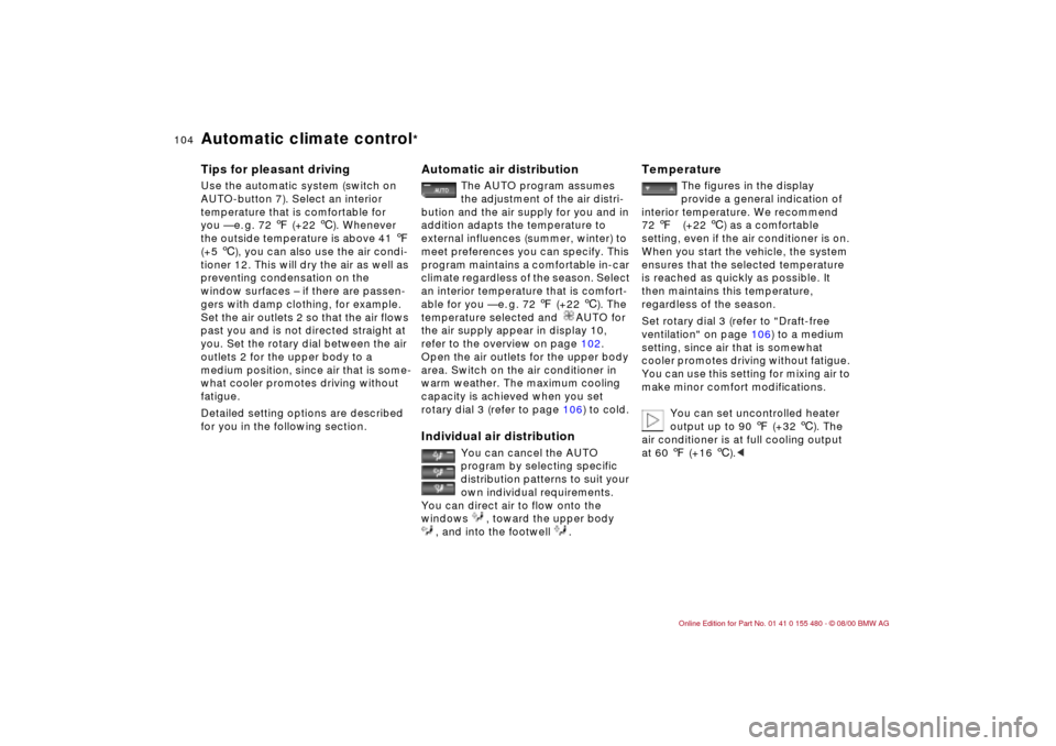 BMW 325Ci CONVERTIBLE 2001 E46 Owners Manual 104n
Automatic climate control
*
Tips for pleasant drivingUse the automatic system (switch on 
AUTO-button 7). Select an interior 
temperature that is comfortable for 
you Ñ e. g. 72 7 (+22 6). Whene