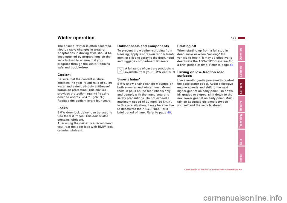 BMW 330Ci CONVERTIBLE 2001 E46 Owners Manual 127n
IndexDataTechnologyRepairsCar careControlsOverview
Winter operationThe onset of winter is often accompa-
nied by rapid changes in weather. 
Adaptations in driving style should be 
accompanied by 