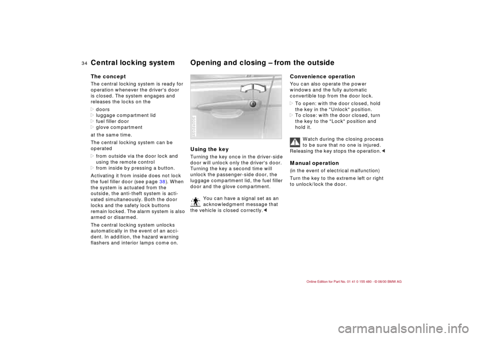 BMW 325Ci CONVERTIBLE 2001 E46 Owners Manual 34n
Central locking system Opening and closing Ð from the outside The conceptThe central locking system is ready for 
operation whenever the drivers door 
is closed. The system engages and 
releases