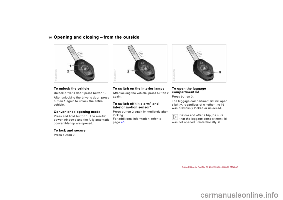 BMW 325Ci CONVERTIBLE 2001 E46 Owners Guide 36n
Opening and closing Ð from the outsideTo unlock the vehicleUnlock drivers door: press button 1.
After unlocking the drivers door, press 
button 1 again to unlock the entire 
vehicle.Convenience