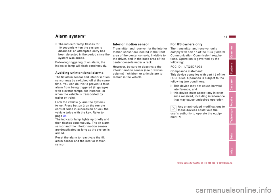 BMW 325Ci CONVERTIBLE 2001 E46 Service Manual 43n
IndexDataTechnologyRepairsCar careControlsOverview
Alarm system
*
>The indicator lamp flashes for 
10 seconds when the system is 
disarmed: an attempted entry has 
been detected in the period sinc