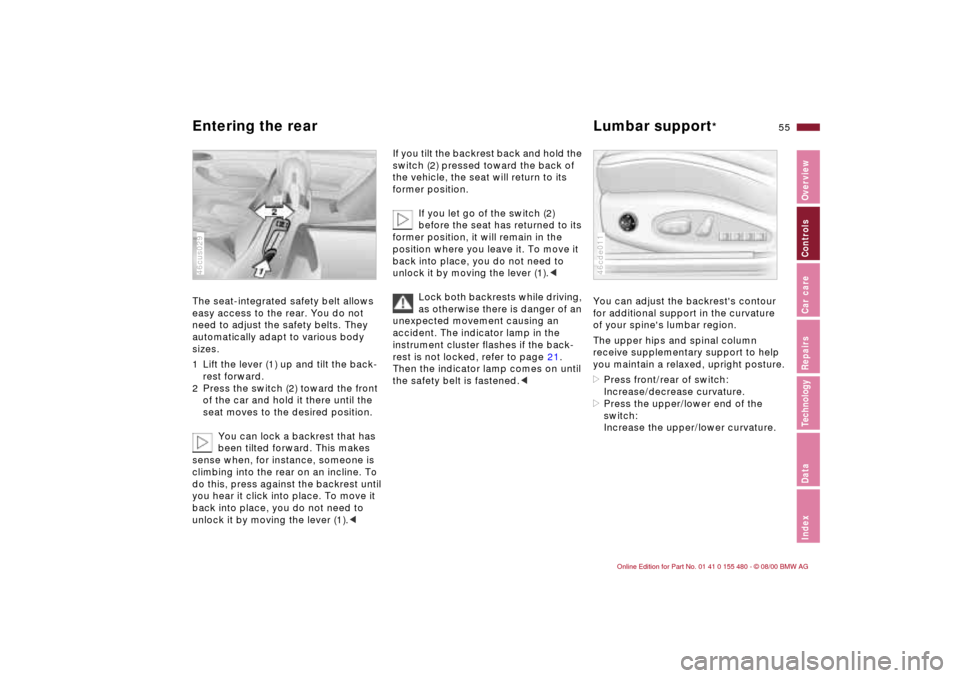 BMW 325Ci CONVERTIBLE 2001 E46 Owners Manual 55n
IndexDataTechnologyRepairsCar careControlsOverview
Entering the rear  Lumbar support
* 
The seat-integrated safety belt allows 
easy access to the rear. You do not 
need to adjust the safety belts