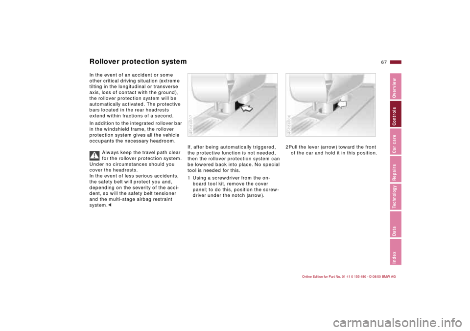 BMW 325Ci CONVERTIBLE 2001 E46 Repair Manual 67n
IndexDataTechnologyRepairsCar careControlsOverview
Rollover protection systemIn the event of an accident or some 
other critical driving situation (extreme 
tilting in the longitudinal or transver