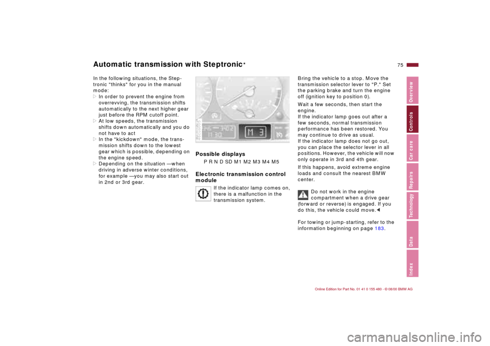 BMW 325Ci CONVERTIBLE 2001 E46 Manual PDF 75n
IndexDataTechnologyRepairsCar careControlsOverview
Automatic transmission with Steptronic
*
In the following situations, the Step-
tronic "thinks" for you in the manual 
mode:
>In order to prevent