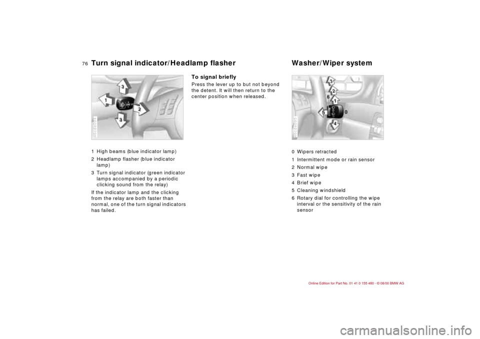 BMW 325Ci CONVERTIBLE 2001 E46 Owners Manual 76n
Turn signal indicator/Headlamp flasher  Washer/Wiper system 1 High beams (blue indicator lamp)
2 Headlamp flasher (blue indicator 
lamp)
3 Turn signal indicator (green indicator 
lamps accompanied