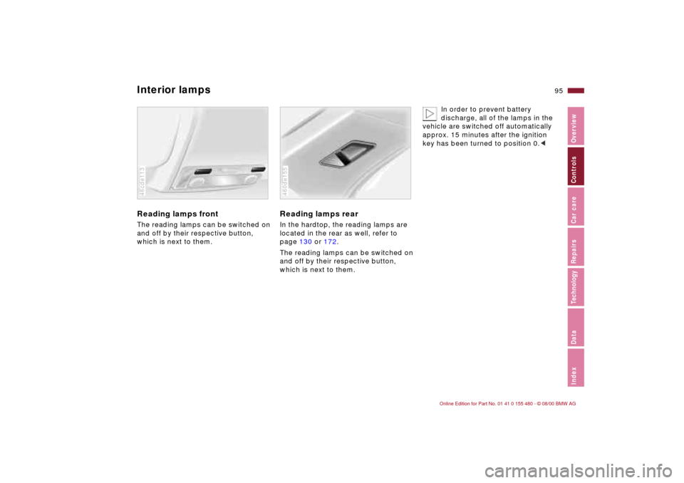 BMW 325Ci CONVERTIBLE 2001 E46 Owners Manual 95n
IndexDataTechnologyRepairsCar careControlsOverview
Interior lampsReading lamps frontThe reading lamps can be switched on 
and off by their respective button, 
which is next to them.46cde113
Readin