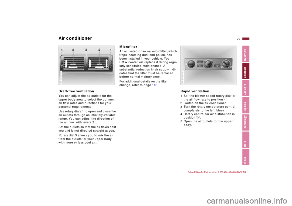 BMW 325Ci CONVERTIBLE 2001 E46 Owners Manual 99n
IndexDataTechnologyRepairsCar careControlsOverview
Air conditionerDraft-free ventilation You can adjust the air outlets for the 
upper body area to select the optimum 
air flow rates and direction