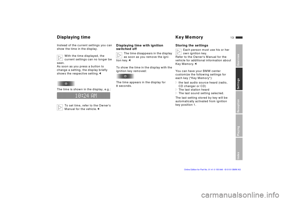 BMW 3 SERIES 2001 E46 Business CD Radio Manual  
13n
 
OverviewSettingsReceptionPlayingIndex
 
Displaying time Key Memory
 
Instead of the current settings you can 
show the time in the display.
With the time displayed, the 
current settings can n