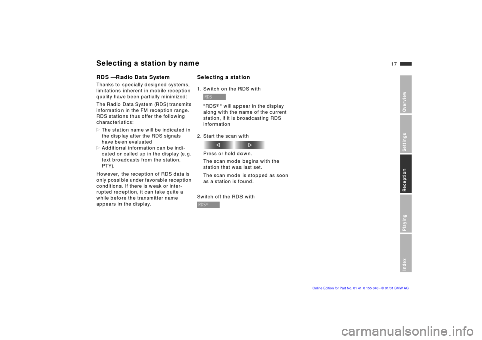 BMW 3 SERIES 2003 E46 Business CD Radio Manual  
17n
 
OverviewSettingsReceptionPlayingIndex
 
Selecting a station by name
 
RDS Ñ Radio Data System
 
Thanks to specially designed systems, 
limitations inherent in mobile reception 
quality have b