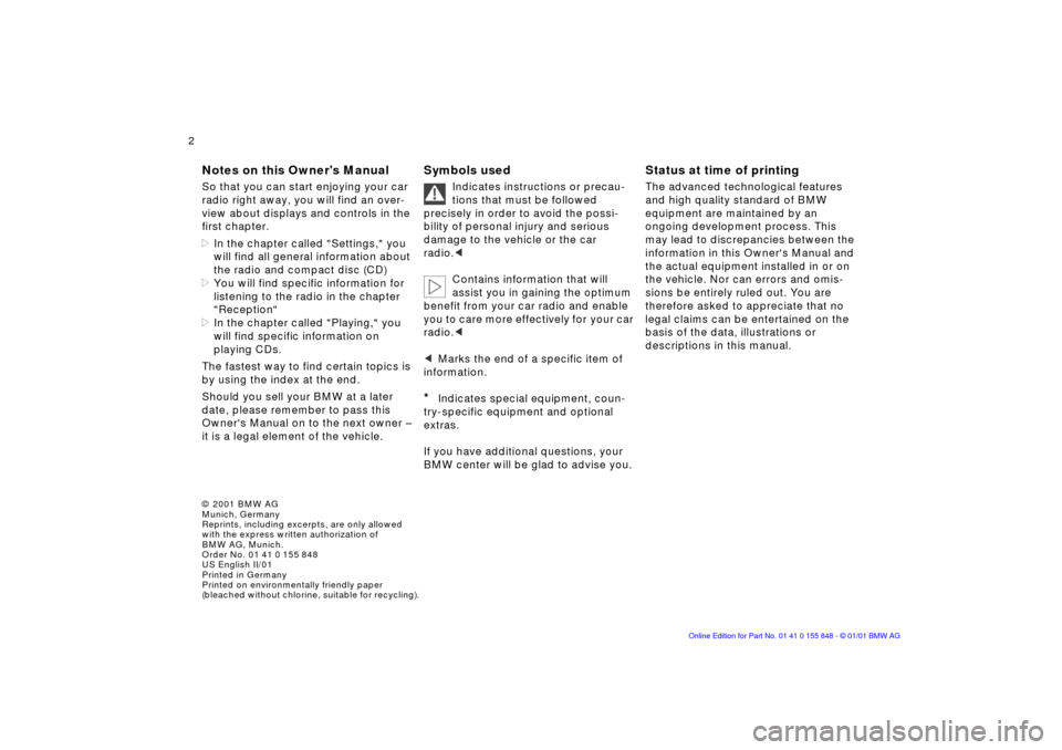 BMW 3 SERIES 2002 E46 Business CD Radio Manual  
© 2001 BMW AG
Munich, Germany
Reprints, including excerpts, are only allowed 
with the express written authorization of 
BMW AG, Munich. 
Order No. 01 41 0 155 848
US English II/01
Printed in Germa