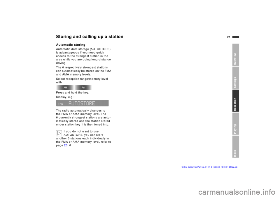 BMW 3 SERIES 2003 E46 Business CD Radio Manual 21n
OverviewSettingsReceptionPlayingIndex
Storing and calling up a stationAutomatic storingAutomatic data storage (AUTOSTORE) 
is advantageous if you need quick 
access to the strongest station in the