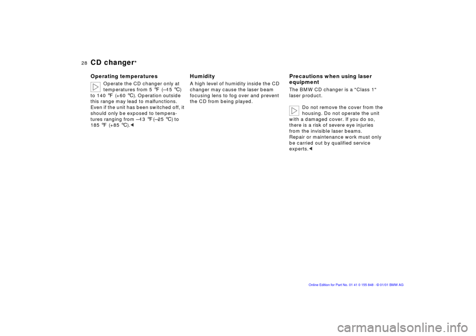 BMW 3 SERIES 2003 E46 Business CD Radio Manual 28n
CD changer
*
Operating temperatures
Operate the CD changer only at 
temperatures from 5 7 (Ñ15 6) 
to 140 7 (+60 6). Operation outside 
this range may lead to malfunctions.
Even if the unit has b