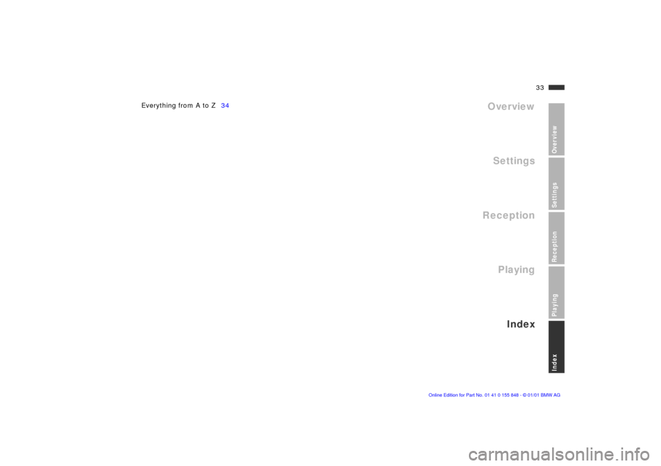 BMW 3 SERIES 2003 E46 Business CD Radio Manual 33n
OverviewSettingsReceptionPlayingIndex
Overview
Settings
Reception
Playing
Index
Everything from A to Z34
Index 