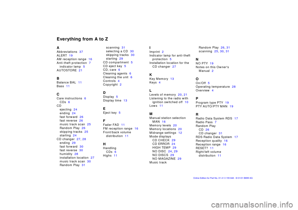 BMW 3 SERIES 2001 E46 Business CD Radio Manual Everything from A to ZAAbbreviations37
ALERT19
AM reception range16
Anti-theft protection7
indicator lamp5
AUTOSTORE21BBalance BAL11
Bass11CCare instructions6
CDs6
CD
ejecting24
ending24
fast forward2