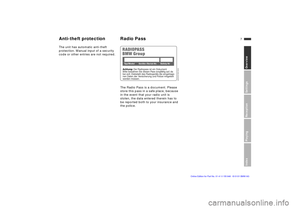 BMW 3 SERIES 2001 E46 Business CD Radio Manual  
7n
 
OverviewSettingsReceptionPlayingIndex
 
Anti-theft protection Radio Pass
 
The unit has automatic anti-theft 
protection. Manual input of a security 
code or other entries are not required.
The
