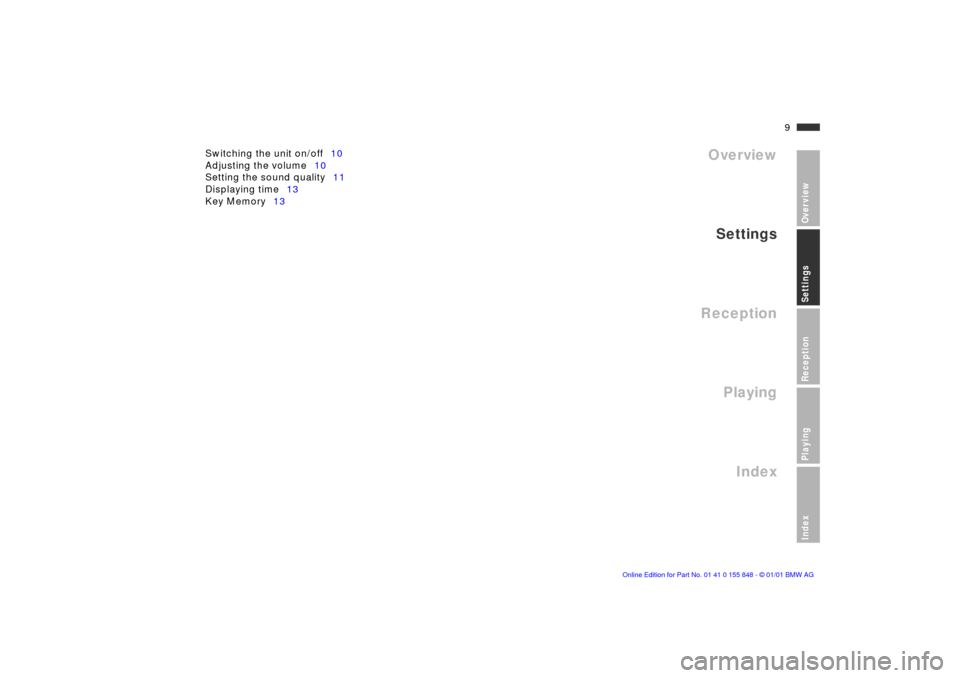 BMW 3 SERIES 2001 E46 Business CD Radio Manual  
9n
 
OverviewSettingsReceptionPlayingIndex
 
Overview
Settings
Reception
Playing
Index
 
Switching the unit on/off10
Adjusting the volume10
Setting the sound quality11
Displaying time13
Key Memory13