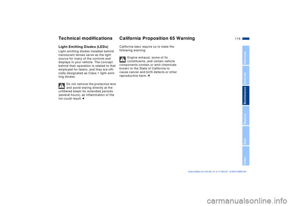 BMW M3 COUPE 2002 E46 Owners Manual 115n
OverviewControlsMaintenanceRepairsDataIndex
Technical modifications California Proposition 65 WarningLight-Emitting Diodes (LEDs)Light-emitting diodes installed behind 
translucent lenses serve a