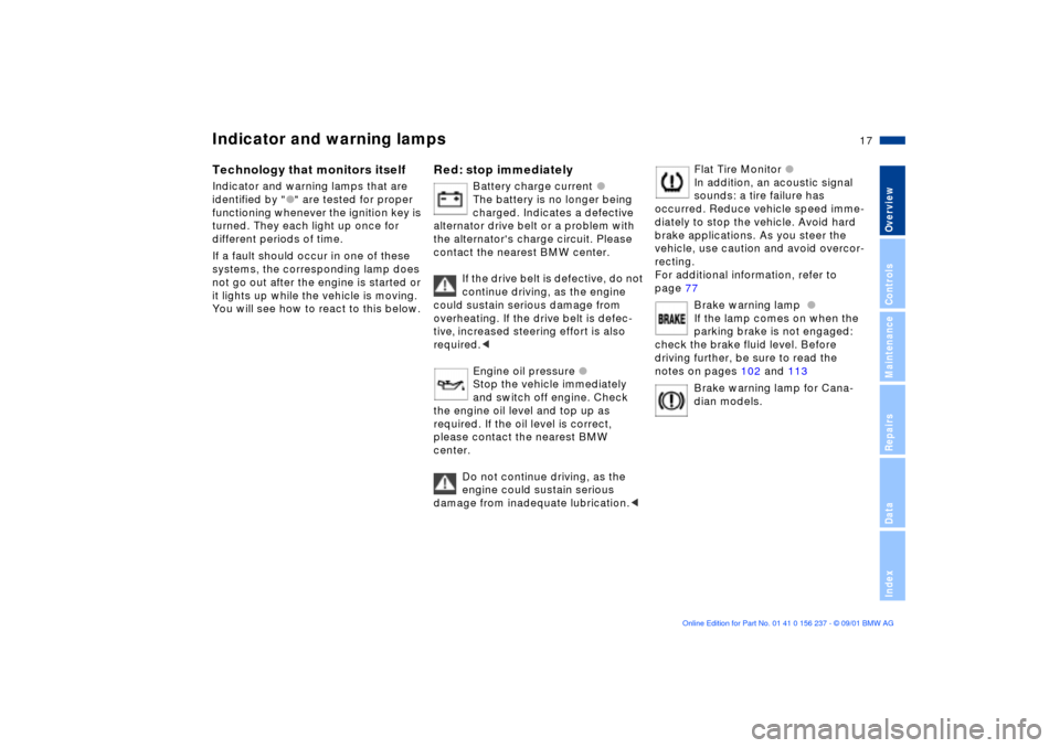 BMW M3 COUPE 2002 E46 User Guide  
17n
 
OverviewControlsMaintenanceRepairsDataIndex
 
Indicator and warning lamps 
 
Technology that monitors itself 
 
Indicator and warning lamps that are 
identified by "
 
l
 
" are tested for pro