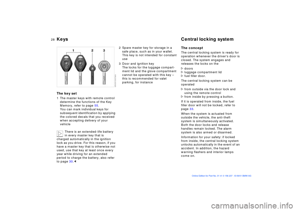 BMW M3 COUPE 2002 E46 Owners Guide 28n
Keys Central locking systemThe key set1 The master keys with remote control
determine the functions of the Key
Memory, refer to page 55.
You can mark individual keys for
subsequent identificati BMW M3 COUPE 2002 E46 Owners Guide 28n
Keys Central locking systemThe key set1 The master keys with remote control
determine the functions of the Key
Memory, refer to page 55.
You can mark individual keys for
subsequent identificati