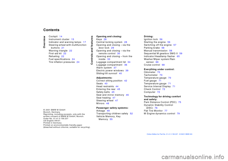 BMW M3 COUPE 2002 E46 Owners Manual  
Contents
 
© 2001 BMW M GmbH
Munich, Germany
Reprinting, including excerpts, only with the 
written consent of BMW M GmbH, Munich. 
Order No. 01 41 0 156 237
US English VIII/01
Printed in Germany
P