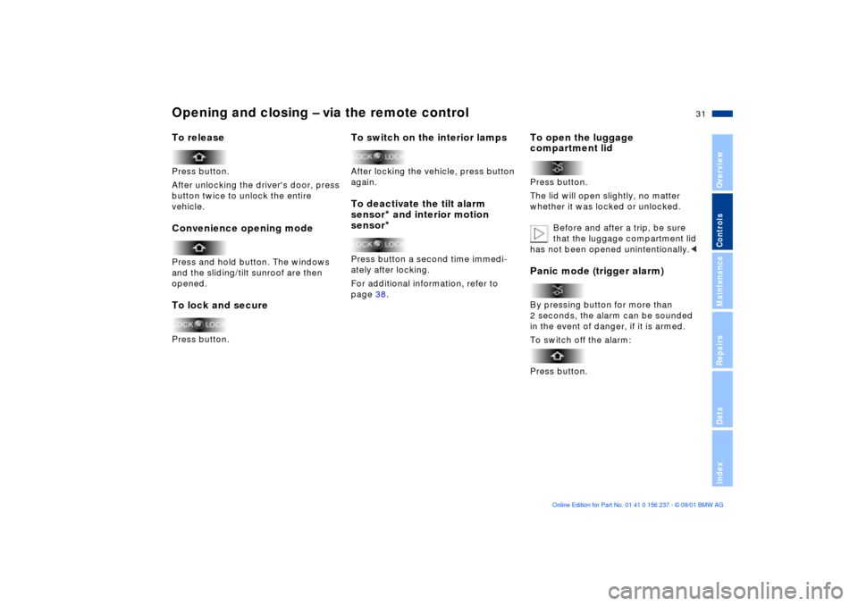 BMW M3 COUPE 2002 E46 Owners Manual 31n
OverviewControlsMaintenanceRepairsDataIndex
Opening and closing Ð via the remote controlTo releasePress button.
After unlocking the drivers door, press 
button twice to unlock the entire 
vehicl