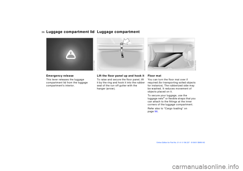 BMW M3 COUPE 2002 E46 Owners Guide 36n
Luggage compartment lid Luggage compartment Emergency releaseThis lever releases the luggage 
compartment lid from the luggage 
compartments interior.
Lift the floor panel up and hook itTo raise 