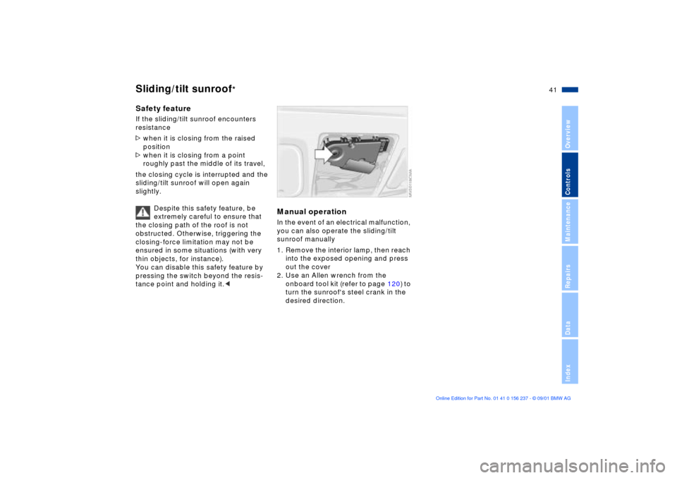 BMW M3 COUPE 2002 E46 Service Manual 41n
OverviewControlsMaintenanceRepairsDataIndex
Sliding/tilt sunroof
* 
Safety featureIf the sliding/tilt sunroof encounters 
resistance 
>when it is closing from the raised 
position
>when it is clos