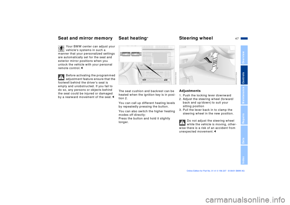 BMW M3 COUPE 2002 E46 Service Manual 47n
OverviewControlsMaintenanceRepairsDataIndex
Seat and mirror memory Seat heating
*
Steering wheel
Your BMW center can adjust your 
vehicles systems in such a 
manner that your personalized setting