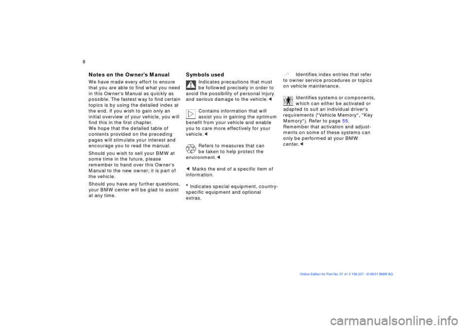 BMW M3 COUPE 2002 E46 Owners Manual  8n 
Notes on the Owners Manual
 
We have made every effort to ensure 
that you are able to find what you need 
in this Owners Manual as quickly as 
possible. The fastest way to find certain 
topics