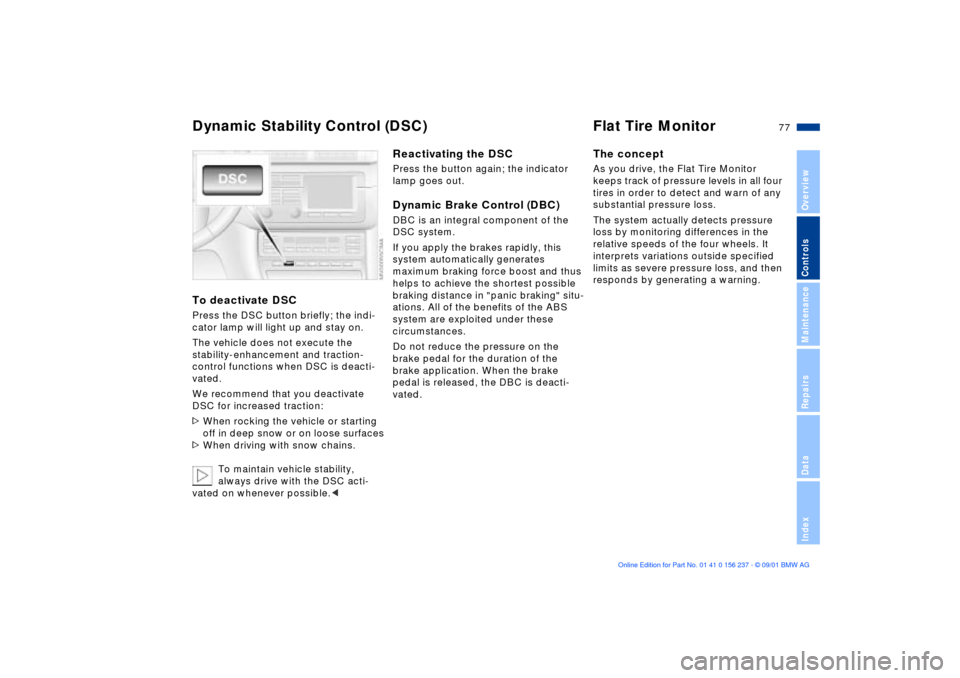 BMW M3 COUPE 2002 E46 Manual PDF 77n
OverviewControlsMaintenanceRepairsDataIndex
Dynamic Stability Control (DSC) Flat Tire MonitorTo deactivate DSCPress the DSC button briefly; the indi-
cator lamp will light up and stay on.
The vehi