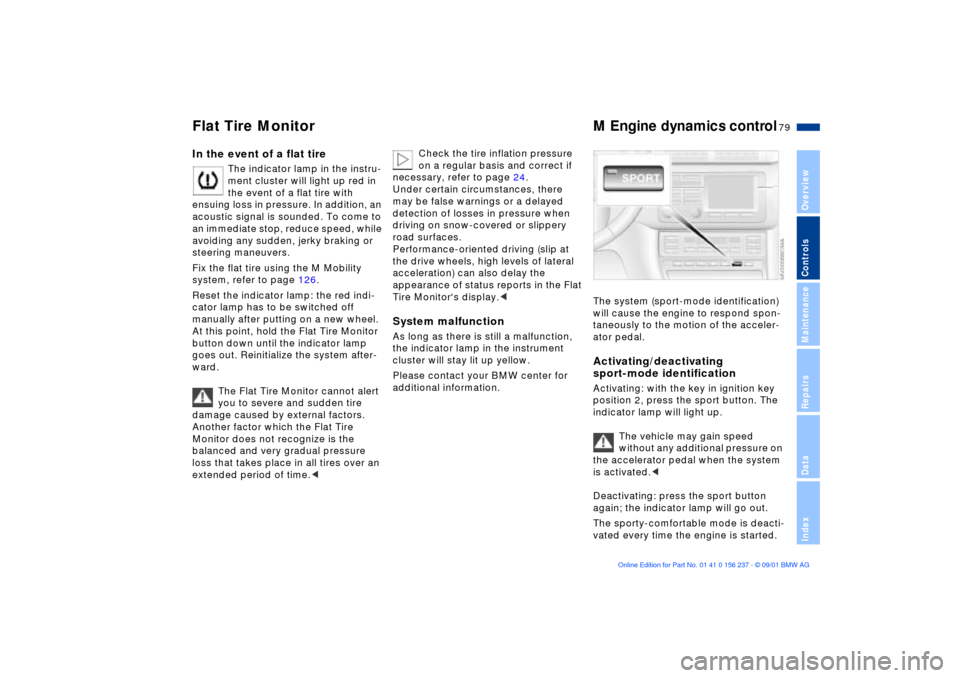 BMW M3 COUPE 2002 E46 Manual PDF 79n
OverviewControlsMaintenanceRepairsDataIndex
Flat Tire Monitor
M Engine dynamics control
In the event of a flat tire
The indicator lamp in the instru-
ment cluster will light up red in
the event o BMW M3 COUPE 2002 E46 Manual PDF 79n
OverviewControlsMaintenanceRepairsDataIndex
Flat Tire Monitor
M Engine dynamics control
In the event of a flat tire
The indicator lamp in the instru-
ment cluster will light up red in
the event o