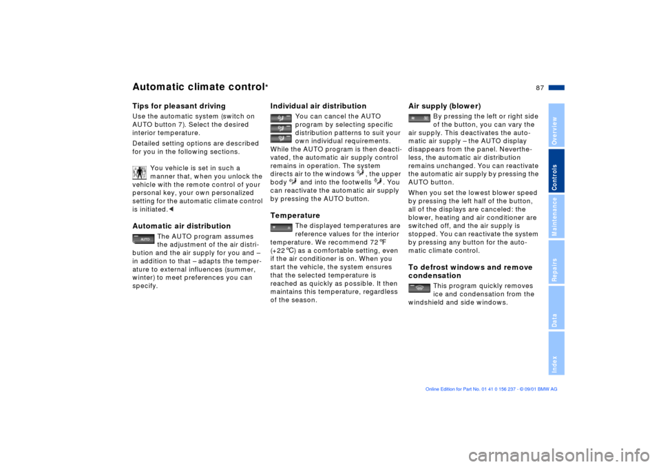 BMW M3 COUPE 2002 E46 Manual Online 87n
OverviewControlsMaintenanceRepairsDataIndex
Automatic climate control
* 
Tips for pleasant drivingUse the automatic system (switch on 
AUTO button 7). Select the desired 
interior temperature.
Det