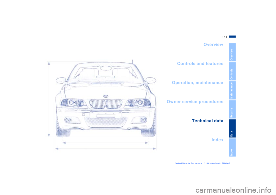 BMW M3 CONVERTIBLE 2002 E46 User Guide 143n
OverviewControlsMaintenanceRepairsDataIndex
Overview
Controls and features
Operation, maintenance
Owner service procedures
Index Technical data
Index BMW M3 CONVERTIBLE 2002 E46 User Guide 143n
OverviewControlsMaintenanceRepairsDataIndex
Overview
Controls and features
Operation, maintenance
Owner service procedures
Index Technical data
Index