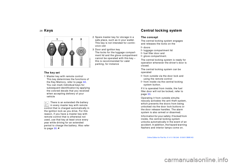 BMW M3 CONVERTIBLE 2002 E46 Owners Guide 28n
Keys Central locking systemThe key set1 Master key with remote control
This key determines the functions of
the Key Memory, refer to page 60.
You can mark individual keys for
subsequent identifi BMW M3 CONVERTIBLE 2002 E46 Owners Guide 28n
Keys Central locking systemThe key set1 Master key with remote control
This key determines the functions of
the Key Memory, refer to page 60.
You can mark individual keys for
subsequent identifi