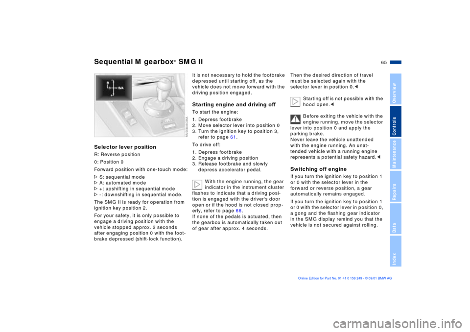 BMW M3 CONVERTIBLE 2002 E46 Owners Manual 65n
OverviewControlsMaintenanceRepairsDataIndex
Sequential M gearbox
* SMG II
Selector lever positionR: Reverse position
0: Position 0
Forward position with one-touch mode:
>S: sequential mode
>A: aut BMW M3 CONVERTIBLE 2002 E46 Owners Manual 65n
OverviewControlsMaintenanceRepairsDataIndex
Sequential M gearbox
* SMG II
Selector lever positionR: Reverse position
0: Position 0
Forward position with one-touch mode:
>S: sequential mode
>A: aut