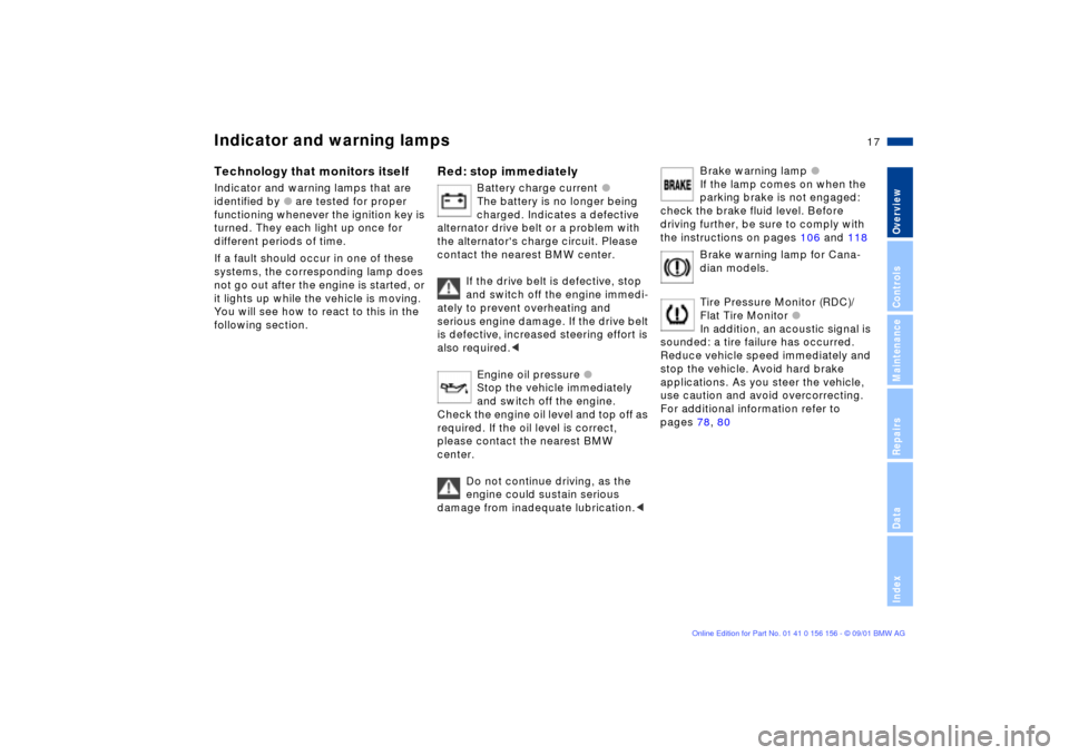 BMW 325i TOURING 2002 E46 Owners Manual  
17n
 
OverviewControlsMaintenanceRepairsDataIndex
 
Indicator and warning lamps 
 
Technology that monitors itself 
 
Indicator and warning lamps that are 
identified by 
 
l
 
 are tested for prope