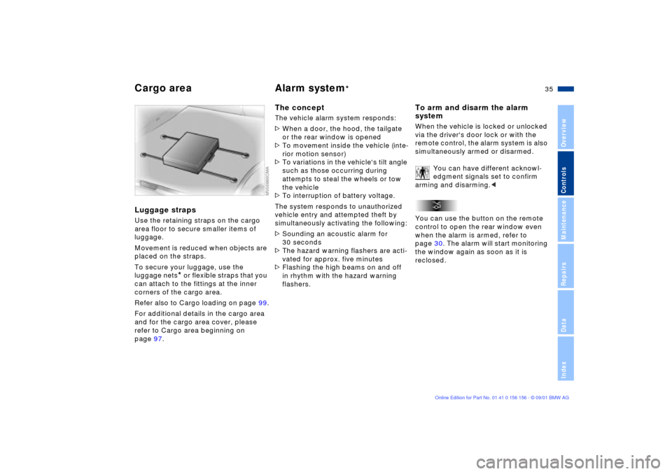 BMW 325xi TOURING 2002 E46 Owners Manual 35n
OverviewControlsMaintenanceRepairsDataIndex
Cargo area Alarm system
*
Luggage strapsUse the retaining straps on the cargo 
area floor to secure smaller items of 
luggage.
Movement is reduced when 