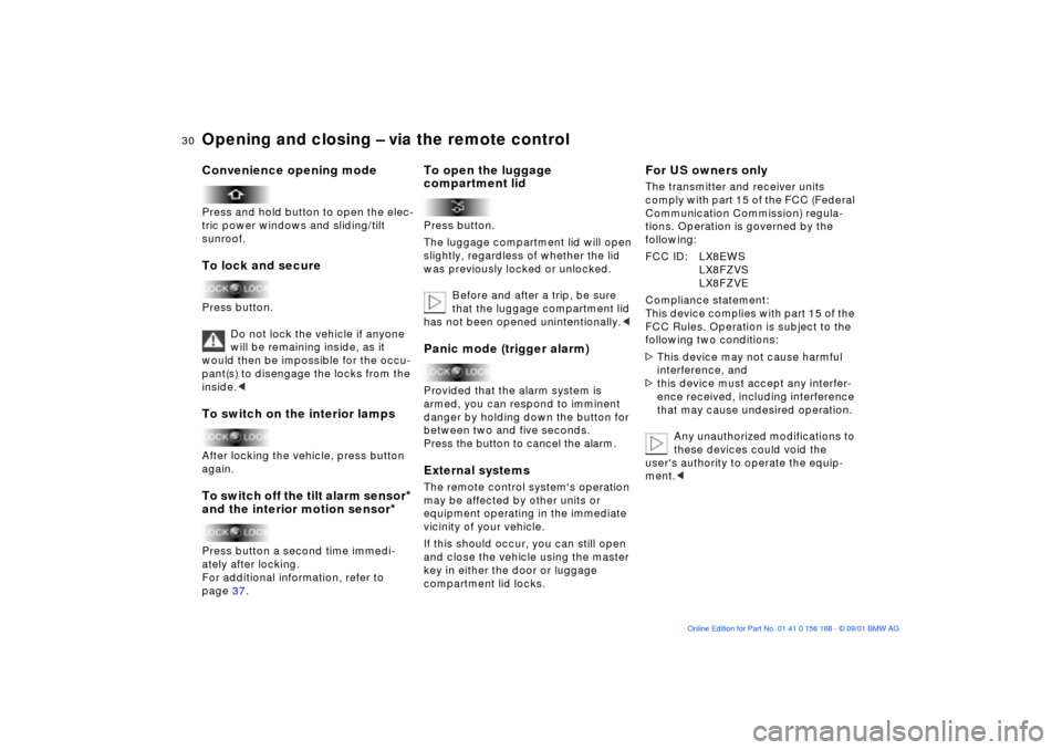 BMW 330xi SEDAN 2002 E46 Owners Manual 30n
Opening and closing Ð via the remote controlConvenience opening modePress and hold button to open the elec-
tric power windows and sliding/tilt 
sunroof.To lock and securePress button.
Do not loc