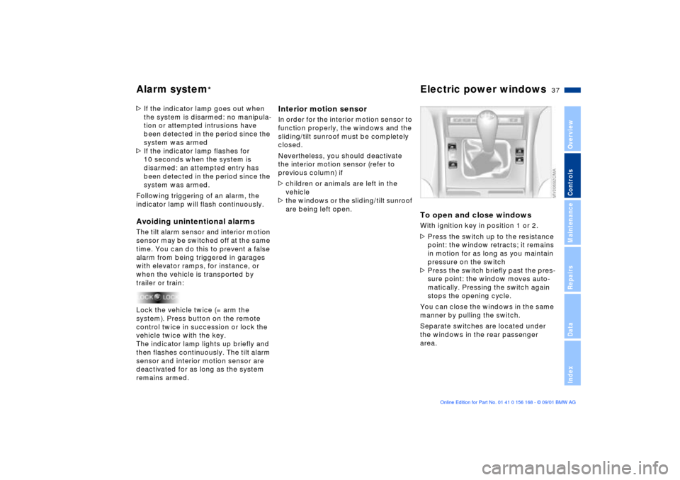 BMW 325xi SEDAN 2002 E46 Owners Manual 37n
OverviewControlsMaintenanceRepairsDataIndex
Alarm system
*
Electric power windows
>If the indicator lamp goes out when 
the system is disarmed: no manipula-
tion or attempted intrusions have 
been