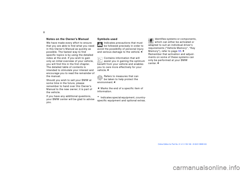 BMW 325i SEDAN 2002 E46 Owners Manual  8n 
Notes
Symbols
Your individual vehicle
 
Notes on the Owners Manual We have made every effort to ensure 
that you are able to find what you need 
in this Owners Manual as quickly as 
possible. T