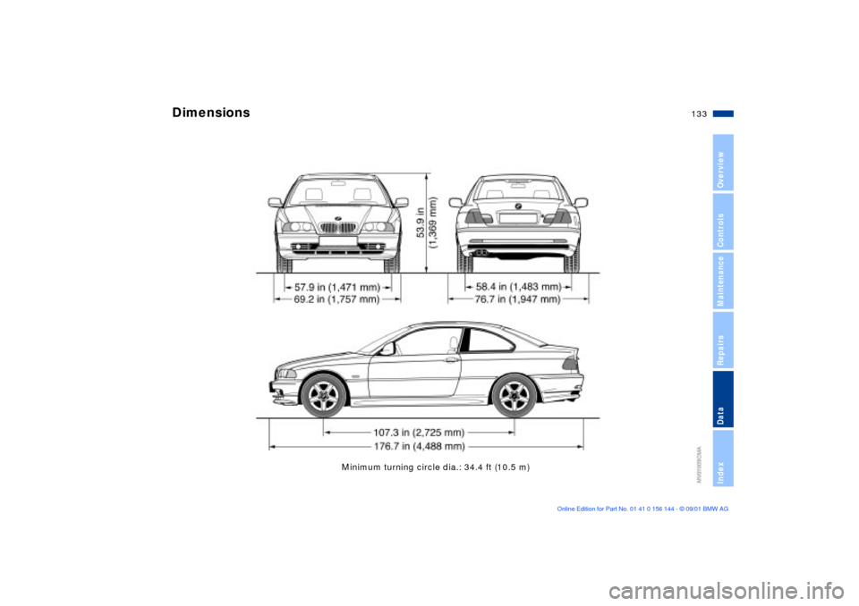 BMW 330Ci COUPE 2002 E46 Owners Manual 133n
OverviewControlsMaintenanceRepairsDataIndex
Minimum turning circle dia.: 34.4 ft (10.5 m)
Dimensions  