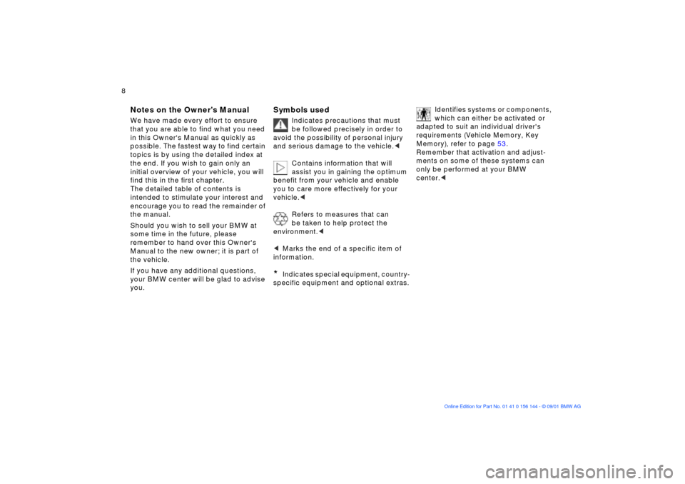 BMW 330Ci COUPE 2002 E46 Owners Manual  
8n 
Notes
Symbols
Your individual vehicle
 
Notes on the Owners Manual
 
We have made every effort to ensure 
that you are able to find what you need 
in this Owners Manual as quickly as 
possible
